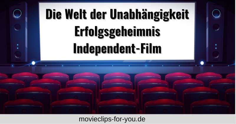 Die Welt der Unabhängigkeit - Erfolgsgeheimnis Independent-Film